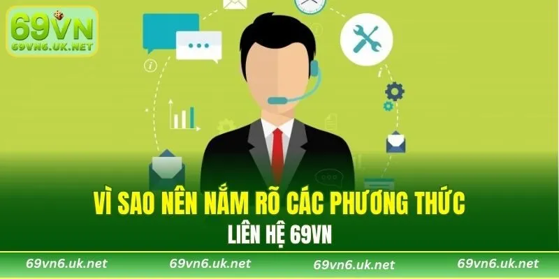 Chia sẻ lý do vì sao cần nắm phương thức liên hệ 69VN