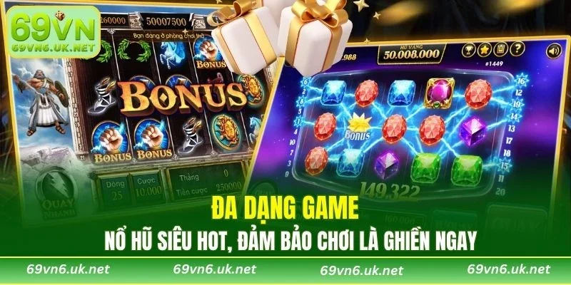 Đa dạng game nổ hũ siêu hot, đảm bảo chơi là ghiền ngay