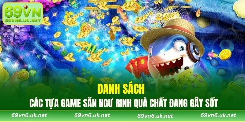 Danh sách các tựa game săn ngư rinh quà chất đang gây sốt