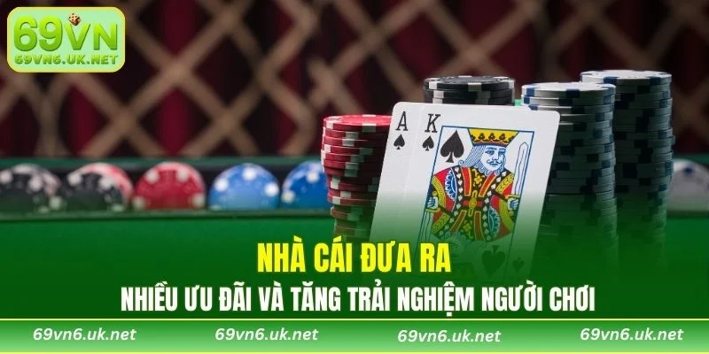 Nhà cái đưa ra nhiều ưu đãi và tăng trải nghiệm người chơi