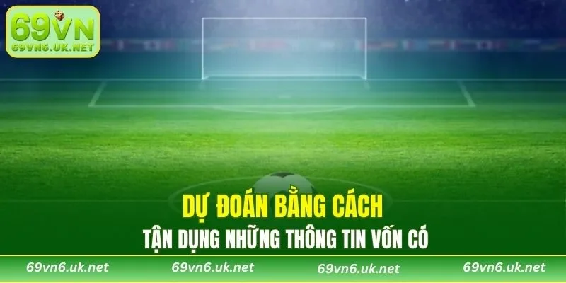 Tận dụng những thông tin vốn có để dự đoán
