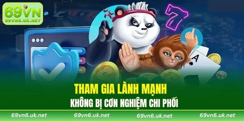 Tham gia lành mạnh không bị cơn nghiệm chi phối