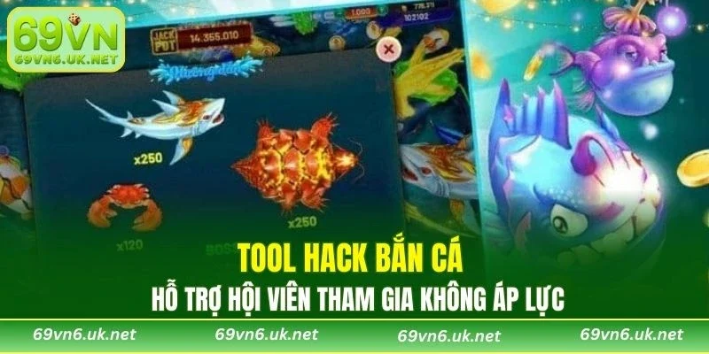 Tool hack bắn cá hỗ trợ hội viên tham gia không áp lực