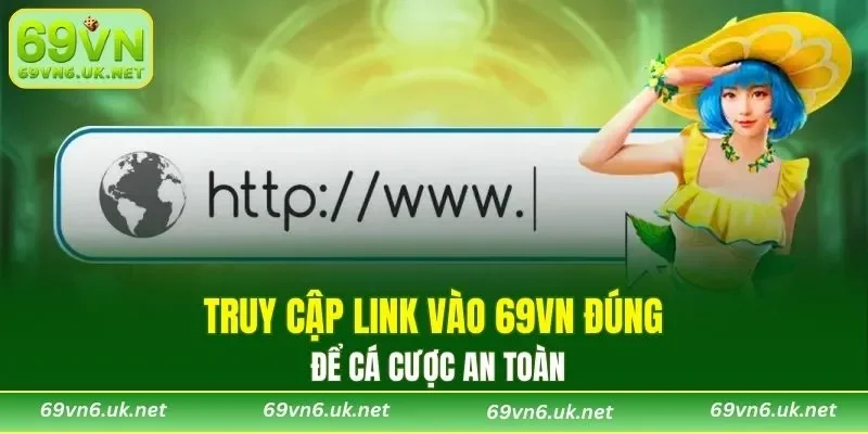 Truy cập link vào 69VN đúng để cá cược an toàn