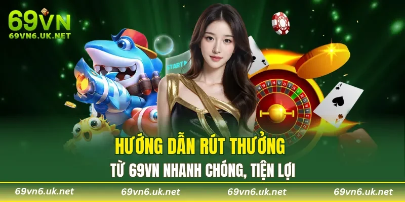 Hướng dẫn rút thưởng từ 69VN nhanh chóng, tiện lợi